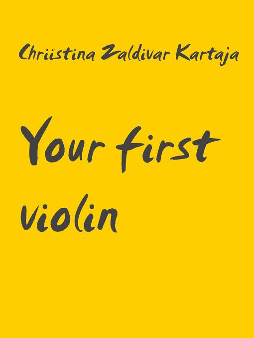 Title details for Your first violin by Chriistina Zaldivar Kartaja - Available
